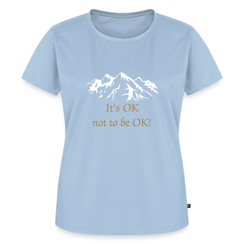 It's OK not to be OK! - Women Premium T-shirt - lichtblauw