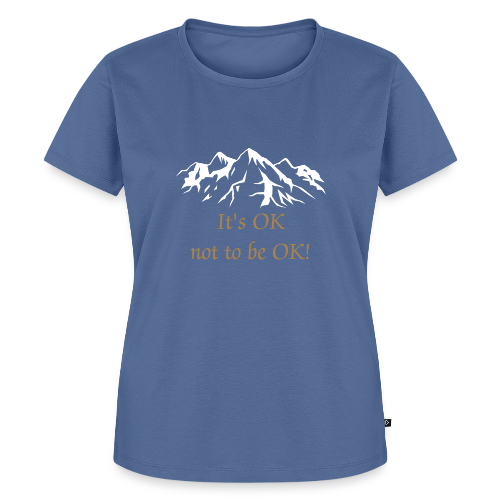 It's OK not to be OK! - Women Premium T-shirt - duifblauw