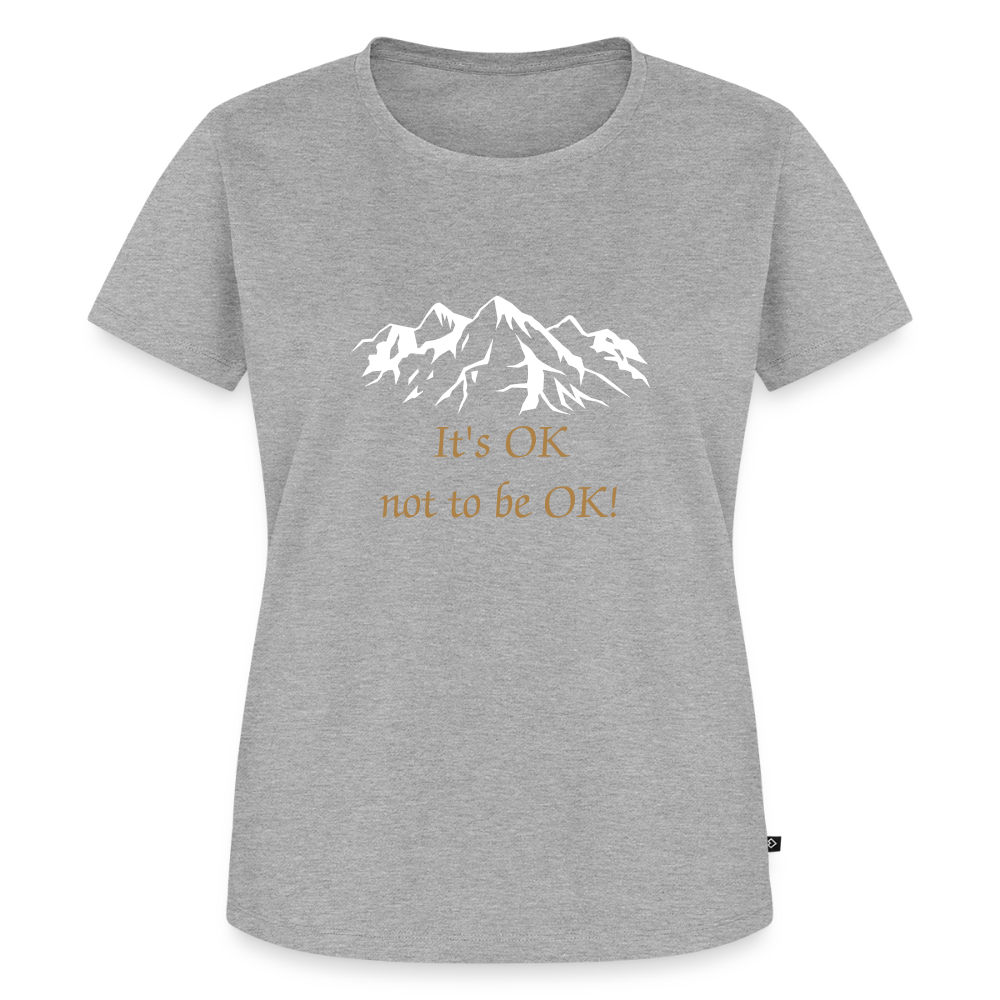 It's OK not to be OK! - Women Premium T-shirt - grijs gemêleerd