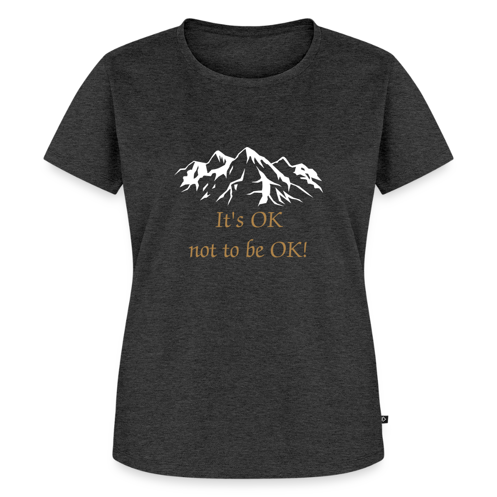 It's OK not to be OK! - Women Premium T-shirt - antraciet gemêleerd